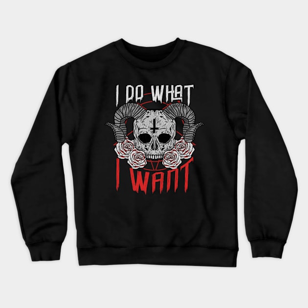 I Do What I Want - Satanic Occult Gift Crewneck Sweatshirt by biNutz